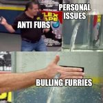 This doesn’t apply to all anti furs | PERSONAL ISSUES; ANTI FURS; BULLING FURRIES | image tagged in bad counter,so true | made w/ Imgflip meme maker