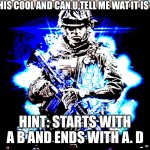 BF3 | IS THIS COOL AND CAN U TELL ME WAT IT IS FROM; HINT: STARTS WITH A B AND ENDS WITH A. D | image tagged in cool | made w/ Imgflip meme maker
