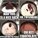 Hey Kid, I don't have much time | MAN THIS IS A NICE BATH OH, I'M SINKING I'M SURE THE PROBLEM WILL FIX ITSELF OH HEY, CHOCOLATE. | image tagged in hey kid i don't have much time | made w/ Imgflip meme maker