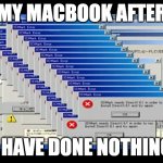 This is just a joke, kinda | MY MACBOOK AFTER; I HAVE DONE NOTHING | image tagged in windows errors | made w/ Imgflip meme maker
