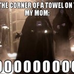 Darth Vader Noooo | ME: PUTS THE CORNER OF A TOWEL ON THE STOVE
MY MOM: | image tagged in darth vader noooo | made w/ Imgflip meme maker