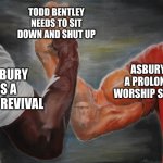 Asbury opinions can agree on Todd Bentley | TODD BENTLEY NEEDS TO SIT DOWN AND SHUT UP; ASBURY IS A PROLONGED WORSHIP SERVICE; ASBURY IS A LEGIT REVIVAL | image tagged in predator handshake | made w/ Imgflip meme maker