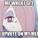 Happi Sucy | ME WHEN I GET; AN UPVOTE ON MY MEME | image tagged in happi sucy | made w/ Imgflip meme maker