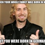 yAy | WHEN YOUR WHOLE FAMILY WAS BORN IN USA; BUT YOU WERE BORN IN GERMANY | image tagged in crying | made w/ Imgflip meme maker