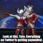 You see this shit, Taro? | Look at this, Taro. Everything on Twitter is getting paywalled. | image tagged in you see this shit taro | made w/ Imgflip meme maker