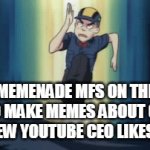 odysee | R/MEMENADE MFS ON THEIR WAY TO MAKE MEMES ABOUT ODYSEE
(THE NEW YOUTUBE CEO LIKES NFTS) | image tagged in gifs,youtube poop | made w/ Imgflip video-to-gif maker
