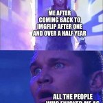 Should have posted this by christmas 2022... | ME AFTER COMING BACK TO IMGFLIP AFTER ONE AND OVER A HALF YEAR; ALL THE PEOPLE WHO ENJOYED ME AS A MEMER AND FRIEND | image tagged in randy orton undertaker | made w/ Imgflip meme maker