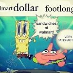 5 dollar foot long | walmart; footlong; sandwiches at walmart! VERY SATISFACTORY | image tagged in 5 dollar foot long | made w/ Imgflip meme maker