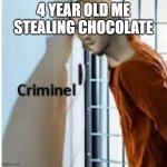 I am a menace to society | 4 YEAR OLD ME STEALING CHOCOLATE | image tagged in criminel | made w/ Imgflip meme maker