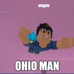 Ohio Man | OHIO MAN | image tagged in ohio man | made w/ Imgflip meme maker