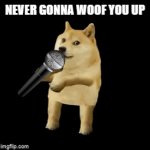 doggo go rickroll | NEVER GONNA WOOF YOU UP; NERVER GONNA LET YOU WOOF | image tagged in gifs,rickroll,doggo | made w/ Imgflip video-to-gif maker