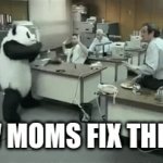 There we go | HOW MOMS FIX THINGS: | image tagged in gifs,panda | made w/ Imgflip video-to-gif maker