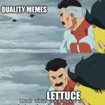 Look at what they need to mimic a fraction of our power | QUALITY MEMES; LETTUCE | image tagged in look at what they need to mimic a fraction of our power | made w/ Imgflip meme maker