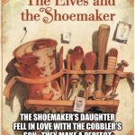 Pun | THE SHOEMAKER’S DAUGHTER FELL IN LOVE WITH THE COBBLER’S SON.  THEY MAKE A PERFECT PAIR AND SOON THEY WILL TIE THE KNOT. | image tagged in elves and shoemaker | made w/ Imgflip meme maker