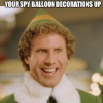 Train derailment season is upon us | WHEN IT’S TRAIN DERAILMENT SEASON AND YOU STILL HAVE YOUR SPY BALLOON DECORATIONS UP | image tagged in memes,buddy the elf | made w/ Imgflip meme maker