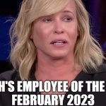 chelsea is pathetic | MOLOCH'S EMPLOYEE OF THE MONTH
FEBRUARY 2023 | image tagged in chelsea handler,moloch | made w/ Imgflip meme maker
