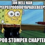 spunch bop | OH HELL NAH SPAINGLEEPEEPEEPOODOOYAPADEEBEEPSGUINGLES; GOT THE POO STOMPER CHAPTER EIGHTS! | image tagged in spunch bop boots | made w/ Imgflip meme maker