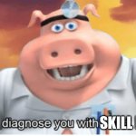 Message for upvote beggars | SKILL ISSUE | image tagged in i diagnose you with skill issue,memes,upvote beggars | made w/ Imgflip meme maker