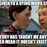 New meme template? Also R.I.P Chowder’s movie | YOUR FILM WAS GIVEN TO A DYING MOVIE STUDIO CHOWDER. IF HISTORY HAS TAUGHT ME ANYTHING THAT WOULD MEAN IT DOESN'T EXIST ANYMORE. | image tagged in it doesn't exist anymore,monster house | made w/ Imgflip meme maker