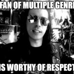 Razorfist the Rageaholic | A FAN OF MULTIPLE GENRES; IS WORTHY OF RESPECT | image tagged in razorfist the rageaholic | made w/ Imgflip meme maker