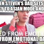 Steven He meme2 | WHEN STEVEN'S DAD SETS THE DIFFICULTY TO ASIAN MODE AND PLAYS IT:; HE DIED FROM EMOTIONAL DAMAGE!!! | image tagged in he died from emotional damage | made w/ Imgflip meme maker