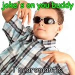 Joke's on you, I'm Aromantic meme