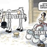 Toy Story 3 should’ve been the end | TOY STORY DISNEY | image tagged in milking the cow | made w/ Imgflip meme maker