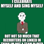 I celebrate myself and sing myself | I CELEBRATE MYSELF AND SING MYSELF; BUT NOT SO MUCH THAT RECRUITERS ON LINKED IN THINK IM NOT A TEAM PLAYER | image tagged in walt wiltman | made w/ Imgflip meme maker