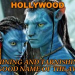 Hollywood; ruining and tarnishing the good name of the Avatar | HOLLYWOOD; RUINING AND TARNISHING THE GOOD NAME OF THE AVATAR | image tagged in avatar | made w/ Imgflip meme maker