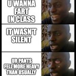 really disappointed black guy | U WANNA FART IN CLASS; IT WASN'T SILENT; UR PANTS FELL MORE HEAVY THAN USUALLY | image tagged in really disappointed black guy | made w/ Imgflip meme maker