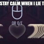 when I lie | ME TRYING TO STAY CALM WHEN I LIE TO MY PARENTS | image tagged in heart attack | made w/ Imgflip meme maker