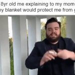 Yeah | 8yr old me explaining to my mom how my blanket would protect me from ghosts | image tagged in gifs,childhood | made w/ Imgflip video-to-gif maker