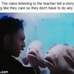 As you can see, we love taking this class. | The class listening to the teacher tell a story acting like they care so they don't have to do any work: | image tagged in gifs,memes,school | made w/ Imgflip video-to-gif maker