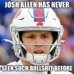 Josh Allen has never seen such bullshit before