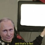 Vladimir Putin and that’s a fact meme