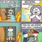 DC IS NOT BETTER THAN MARVEL | I THINK DC IS; BETTER THAN MARVEL | image tagged in yeah she was already dead when i found here | made w/ Imgflip meme maker