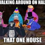 Gorilla tag | YOU'RE WALKING AROUND ON HALLOWEEN; THAT ONE HOUSE | image tagged in gorilla tag | made w/ Imgflip meme maker