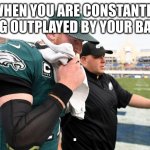 Carson Wentz | WHEN YOU ARE CONSTANTLY GETTING OUTPLAYED BY YOUR BACKUPS; . | image tagged in carson wentz | made w/ Imgflip meme maker