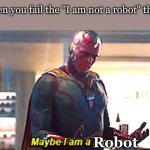 Maybe I am a monster | when you fail the "I am not a robot" thing Robot | image tagged in maybe i am a monster | made w/ Imgflip meme maker