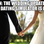 A new update! | DON: THE WEDDING UPDATE OF SUZY DATING SIMULATOR IS HERE! | image tagged in wedding | made w/ Imgflip meme maker