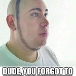 Now I just look like an idiot | DUDE, YOU FORGOT TO
SHAVE MY EYEBROWS | image tagged in halo ring barber | made w/ Imgflip meme maker