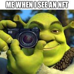screenshot nft | ME WHEN I SEE AN NFT | image tagged in shrek camera,nft,non fungible token,screenshot,camera,nft screenshot | made w/ Imgflip meme maker