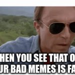 Like actually wtf | WHEN YOU SEE THAT ONE OF YOUR BAD MEMES IS FAMOUS | image tagged in gifs,wtf | made w/ Imgflip video-to-gif maker