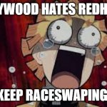 hollywood hates redheads | HOLLYWOOD HATES REDHEADS; THEY KEEP RACESWAPING THEM | image tagged in scared zenitsu | made w/ Imgflip meme maker