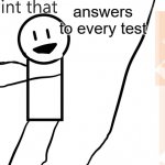 oh boy | answers to every test; calculaters; ME | image tagged in oh boy | made w/ Imgflip meme maker