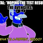 Collab with @Loyalcrumpet | THE AVENGERS:; ME IN HOSPITAL: *HOPING THE TEST RESULTS ARE FINE*; WHAT'S A-POPPIN', KIDDO? | image tagged in ned flanders wave | made w/ Imgflip meme maker