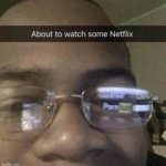 About to watch some netflix meme