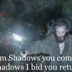 Gandalf from shadows you came