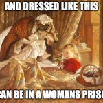 Big Bad Wolf and Little Red Riding Hood | AND DRESSED LIKE THIS; I CAN BE IN A WOMANS PRISON | image tagged in big bad wolf and little red riding hood | made w/ Imgflip meme maker
