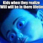 Oof | Kids when they realize WWIII will be in there lifetime | image tagged in monster inc child scared in bed | made w/ Imgflip meme maker